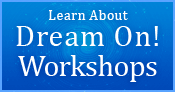 Learn more about Dream On! Workshops